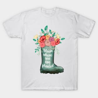 Bloom where you are planted T-Shirt